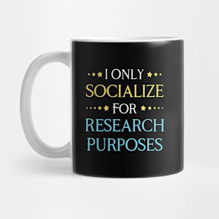 I Only Socialize For Research Purposes Mug